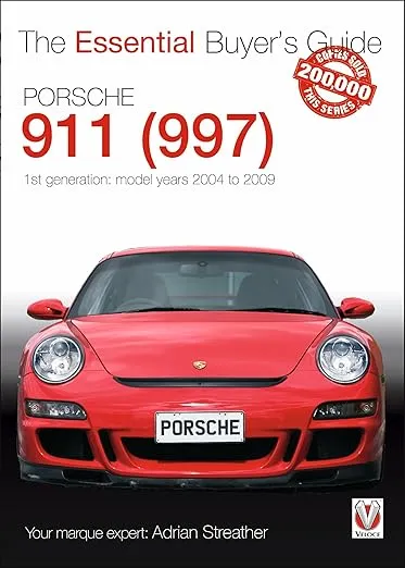 Porsche 911 (997) - 1st Generation: Model Years 2004 to 2009 (The Essential Buyer's Guide)