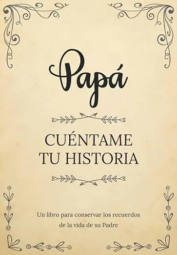 Papá Cuéntame Tu Historia | Un libro para conservar los recuerdos de la vida de su Padre: Diario de recuerdos para completar y compartir con sus hijos y nietos | Papá háblame de ti (Spanish Edition)