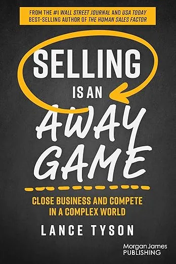 Selling is an Away Game: Close Business and Compete in a Complex World