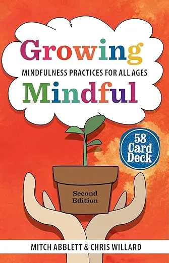 Growing Mindful, Second Edition: Mindfulness Practices for All Ages