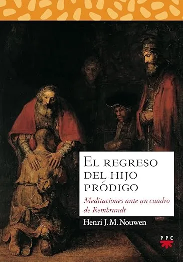 El regreso del hijo pródigo: Meditaciones ante un cuadro de Rembrandt