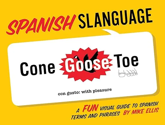 Spanish Slanguage: A Fun Visual Guide to Spanish Terms and Phrases (English and Spanish Edition)
