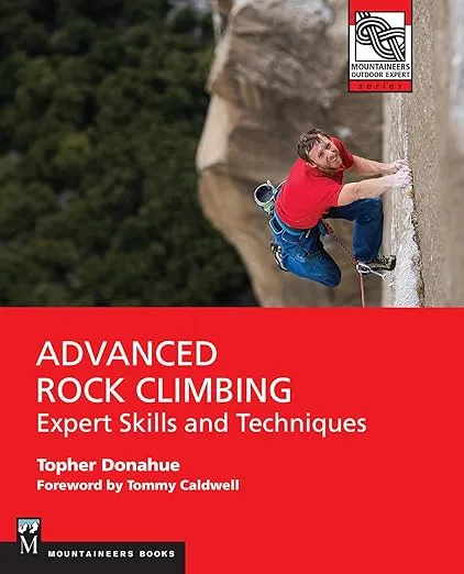 Advanced Rock Climbing: Expert Skills and Techniques (Mountaineers Outdoor Experts)
