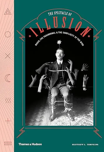The Spectacle of Illusion: Magic, the paranormal & the complicity of the mind /anglais
