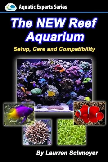 The New Reef Aquarium: Setup, Care and Compatibility (+ Free Bonus Material) (Aquatic Experts)