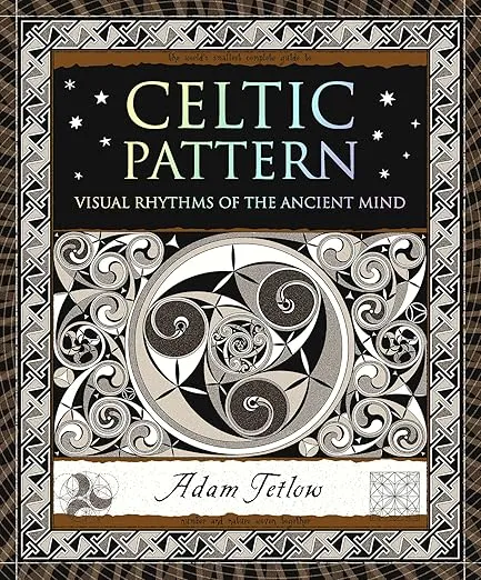 Celtic Pattern: Visual Rhythms of the Ancient Mind (Wooden Books North America Editions)