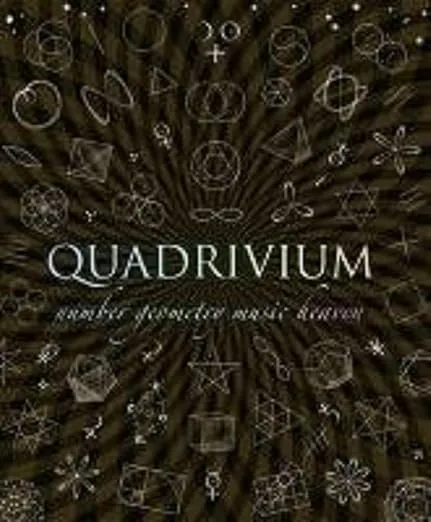 Quadrivium: Number Geometry Music Heaven