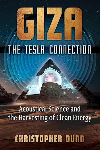 Giza: The Tesla Connection: Acoustical Science and the Harvesting of Clean Energy