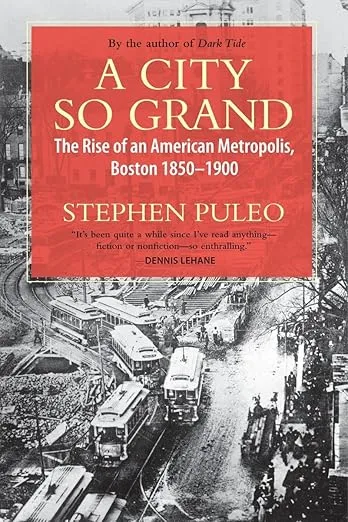 A City So Grand: The Rise of an American Metropolis: Boston 1850-1900