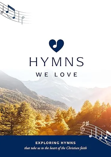 Hymns We Love Songbook: Exploring Hymns That Take Us the Heart of the Christian Faith (Ministry resource for outreach to seniors/elderly people ... beliefs about God and Jesus they express.)