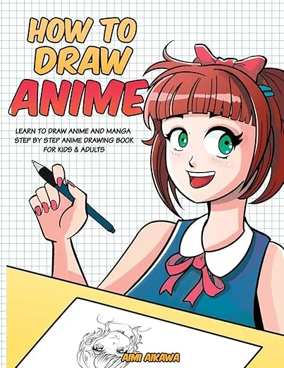 How to Draw Anime: Learn to Draw Anime and Manga - Step by Step Anime Drawing Book for Kids & Adults