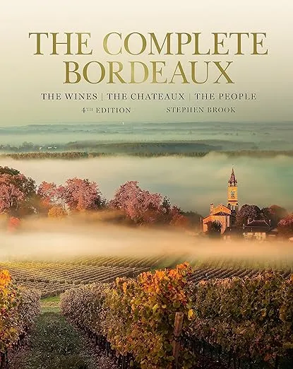 The Complete Bordeaux: 4th edition: The Wines, The Chateaux, The People