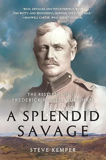 A Splendid Savage: The Restless Life of Frederick Russell Burnham