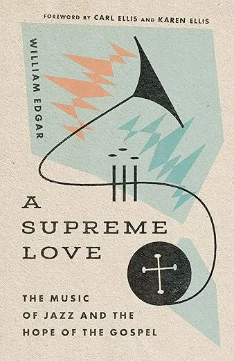 A Supreme Love: The Music of Jazz and the Hope of the Gospel