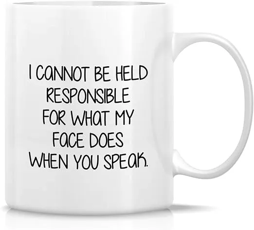Retreez Funny Mug - I Cannot Be Held Responsible For What My Face Does When You Speak 11 Oz Ceramic Coffee Tea Mugs - Funny, Sarcasm, Sarcastic, birthday gifts for friends, coworkers, sister, brother