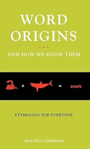 Word Origins ... and How We Know Them: Etymology for Everyone