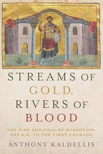 Streams of Gold, Rivers of Blood: The Rise and Fall of Byzantium, 955 A.D. to the First Crusade (Onassis Series in Hellenic Culture)
