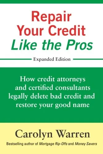 Repair Your Credit Like the Pros: How credit attorneys and certified consultants legally delete bad credit and restore your good name