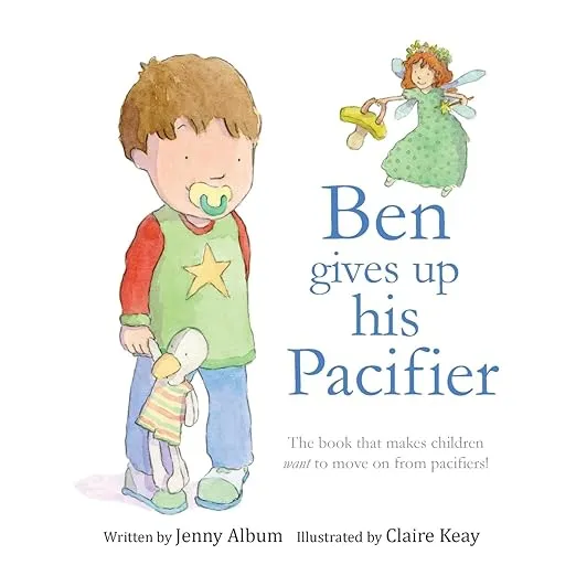 Ben Gives Up His Pacifier: The book that makes children want to move on from pacifiers! (Featuring the "Pacifier Fairy")