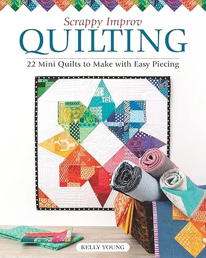 Scrappy Improv Quilting: 22 Mini Quilts to Make with Easy Piecing (Landauer) Stash-Busting Projects, Step-by-Step Instructions, Beginner-Friendly Ideas on Selecting and Combining Scraps, and More