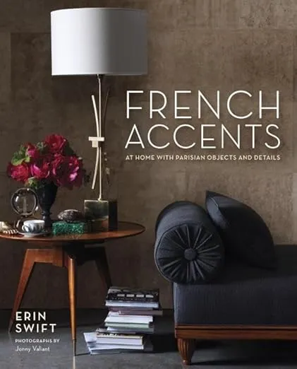 French Accents: At Home with Parisian Objects and Details