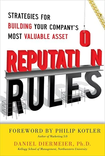 Reputation Rules: Strategies for Building Your Company s Most Valuable Asset