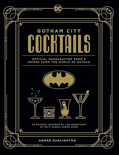 Gotham City Cocktails: Official Handcrafted Food & Drinks From the World of Batman