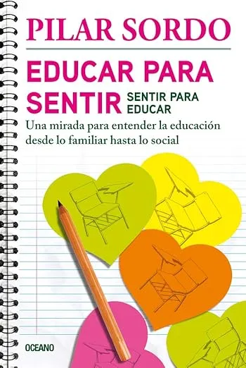 Educar para sentir, sentir para educar: Una mirada para entender la educación desde lo familiar hasta lo social (Spanish Edition)