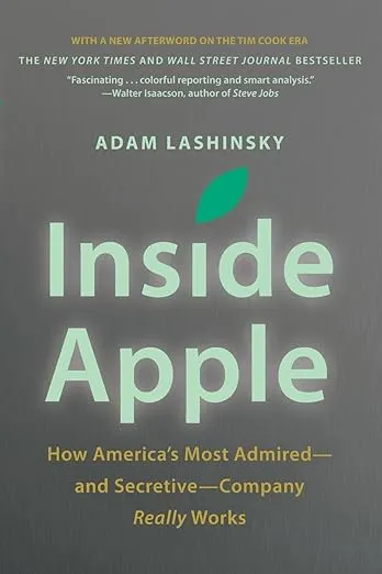 Inside Apple: How America's Most Admired--and Secretive--Company Really Works