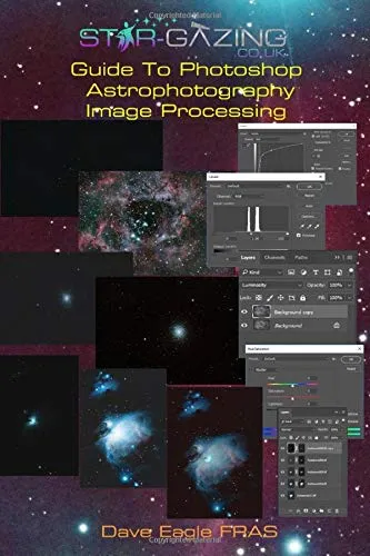 Star-gazing Guide to Photoshop Astrophotography Image Processing.