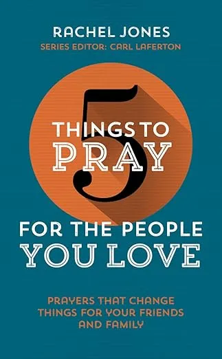 5 Things to Pray for the People you Love