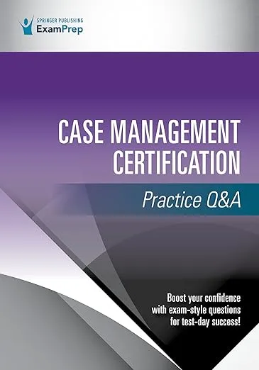 Case Management Certification Practice Q&A 1st Edition – A Comprehensive CCM® and CMGT-BC™ Exam Prep, Includes 360 High-Quality Questions