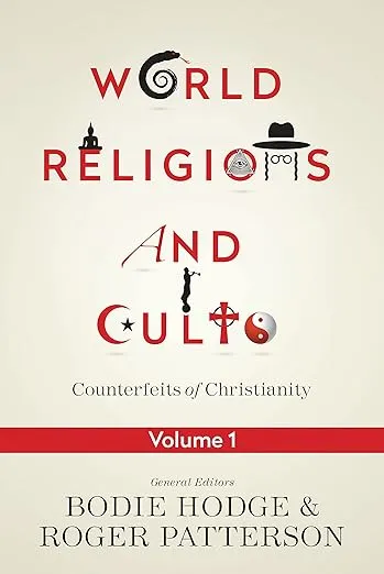 World Religions and Cults: Counterfeits of Christianity (Volume 1)