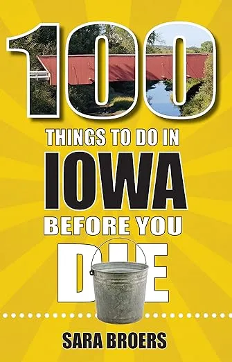 100 Things to Do in Iowa Before You Die (100 Things to Do Before You Die)