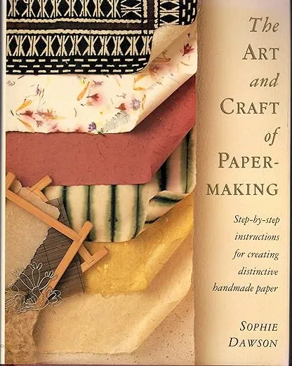 The Art And Craft Of Papermaking: Step-By-Step Instructions for Creating Distinctive Handmade Paper