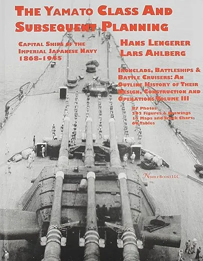 Capital Ships of the Imperial Japanese Navy 1868-1945: The Yamato Class and Subsequent Planning