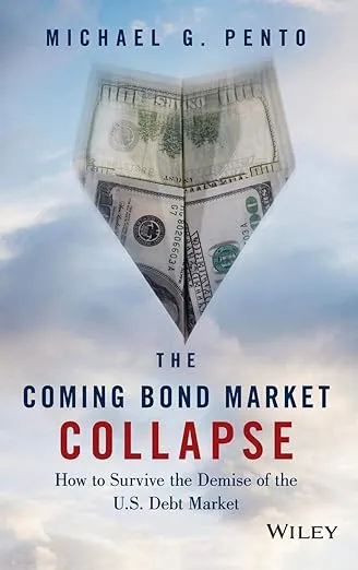 The Coming Bond Market Collapse: How to Survive the Demise of the U.S. Debt Market