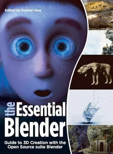 The Essential Blender: Guide to 3D Creation with the Open Source Suite Blender