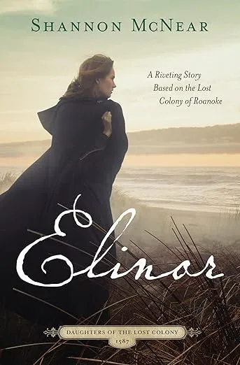 Elinor: A Riveting Story Based on the Lost Colony of Roanoke (Daughters of the Lost Colony)