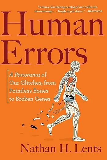 Human Errors: A Panorama of Our Glitches, from Pointless Bones to Broken Genes